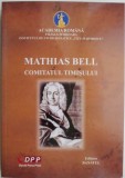 Mathias Bell. Comitatul Timisului - Carte Beletristica
