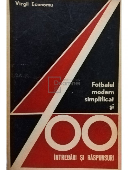 Virgil Economu - Fotbalul modern simplificat si 400 intrebari si raspunsuri (editia 1972)
