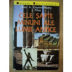 CELE SAPTE MINUNI ALE LUMII ANTICE de PETER A. CLAYTON , MARTIN J. PRICE , 1999