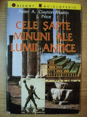 CELE SAPTE MINUNI ALE LUMII ANTICE de PETER A. CLAYTON , MARTIN J. PRICE , 1999 foto