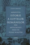 Nerostita istorie a luptelor romanilor din antichitate pana in zilele noastre - Calin Hentea - Cartier