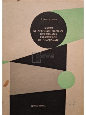 Carol Saal - Sisteme de actionare electrica. Determinarea parametrilor de functionare (Editia: 1981) foto
