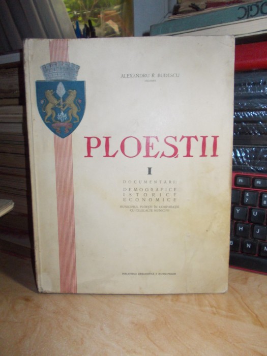 ALEXANDRU R. BUDESCU - PLOESTII , DOCUMENTARI : DEMOGRAFICE , ISTORICE ~ 1935