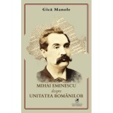 Mihai Eminescu despre Unitatea Romanilor - Gica Manole