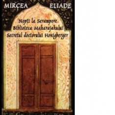 Nopti la Serampore. Biblioteca Maharajahului. Secretul doctorului Honigberger - Mircea Eliade