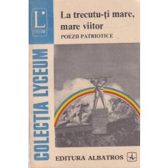 Antologie de Eugen Marinescu - La trecutu-ti mare, mare viitor. Poezii