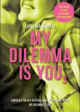 My Dilemma Is You. Volumul III | Cristina Chiperi, Litera