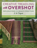 Creative Treadling with Overshot: Explorations in Weave Structure &amp; 36 Projects