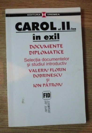 Valeriu Florin Dobrinescu - Carol al II-lea in exil.Documente diplomatice
