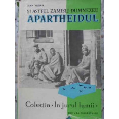 SI ASTFEL ZAMISLI DUMNEZEU APARTHEIDUL. SASE MII DE KILOMETRI PRIN AFRICA DE SUD-JEAN VILLAIN