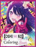 Oshi no ko coloring book: Bring Your Favorite Characters to Life