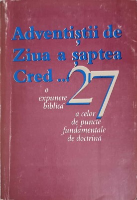ADVENTISTII DE ZIUA A SAPTEA CRED... O EXPUNERE BIBLICA A CELOR 27 DE PUNCTE FUNDAMENTALE DE DOCTRINA-COLEC-248305 foto