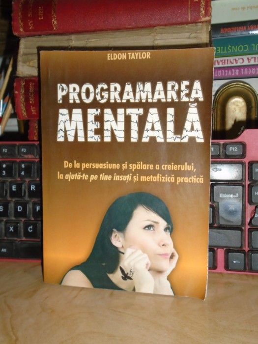 ELDON TAYLOR - PROGRAMAREA MENTALA , 2011 *