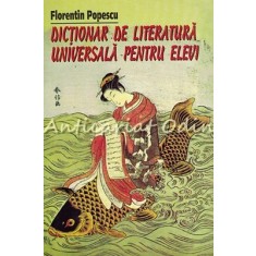 Dictionar De Literatura Universala Pentru Elevi - Florentin Popescu