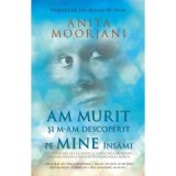 Carte Am murit si m-am descoperit pe mine insami - Anita Moorjani, Adevar Divin, 2012, Brosata, Dezvoltare Personala