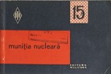 Munitia Nucleara - Dorin Dumitru, Editura Militara 1966, Biblioteca Tehnica a Ostasului, Carte Tehnica Constructii, 78 Pagini