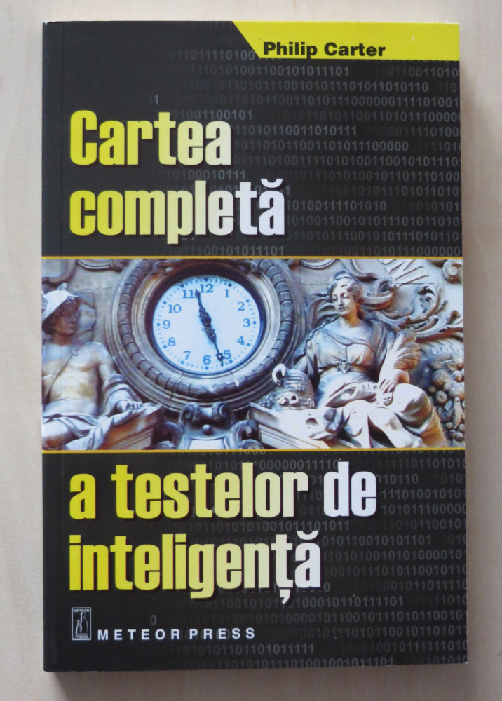 Cartea completa a testelor de inteligenta - Philip Carter, Meteor Press,  2007 | Okazii.ro