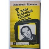Elizabeth Spencer - Și a mai rămas doar unul