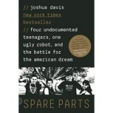 Spare Parts: Four Undocumented Teenagers, One Ugly Robot, and the Battle for the American Dream