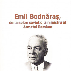 AS - PAUL LEU - EMIL BODNARAS DE LA SPION SOVIETIC LA MINISTRU AL ARMATEI ROMANE