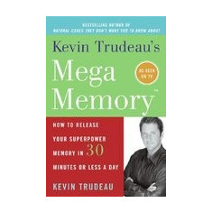 Kevin Trudeau's Mega Memory: How to Release Your Superpower Memory in 30 Minutes or Less a Day