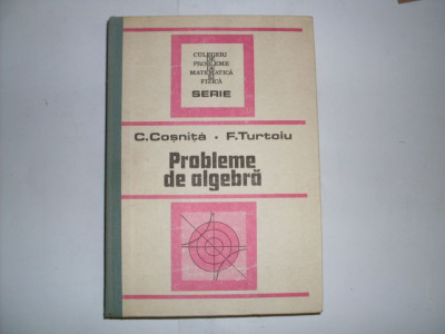 Probleme De Algebra - C. Cosniuta, F. Turtoiu ,552275 foto