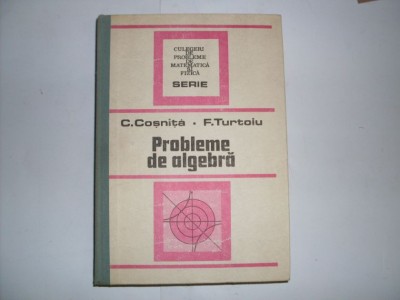 Probleme De Algebra - C. Cosniuta, F. Turtoiu ,552275 foto