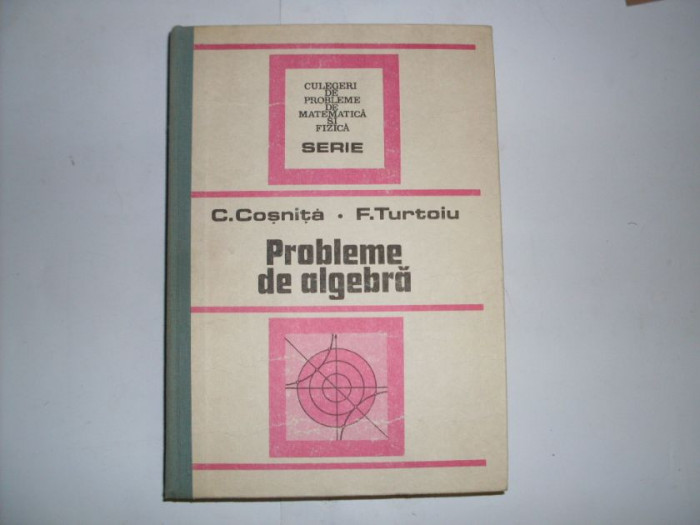 Probleme De Algebra - C. Cosniuta, F. Turtoiu ,552275