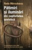 Patimiri Si Iluminari Din Captivitatea Sovietica - Radu Marculescu, Editura Humanitas - Istorie, Prizonieri Razboi, Memoria nr. 57, 2006
