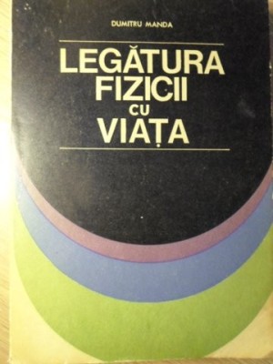 LEGATURA FIZICII CU VIATA-DUMITRU MANDA-225016 foto