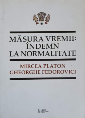 MASURA VREMII: INDEMN LA NORMALITATE-MIRCEA PLATON, GHEORGHE FEDOROVICI-261731 foto