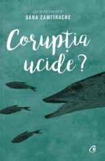 Coruptia Ucide, Oana Zamfirache - Editura Curtea Veche