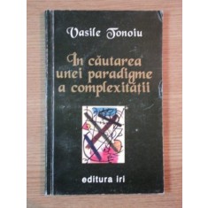 IN CAUTAREA UNEI PARADIGME A COMPLEXITATII de VASILE TONOIU , 1997