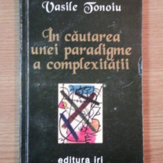 IN CAUTAREA UNEI PARADIGME A COMPLEXITATII de VASILE TONOIU , 1997