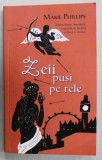 ZEII PUSI PE RELE de MARIE PHILLIPS , 2010