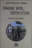 Simone Weil, Edith Stein Nefericire si suferinta/ Jean-Francois Thomas