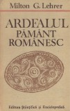 Milton G. Lehrer - Ardealul pamant romanesc - 128538