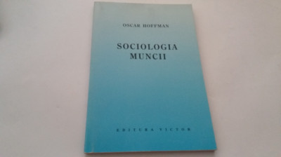 SOCIOLOGIA MUNCII de HOFFMAN OSCAR , 1996 -RF19/2 foto