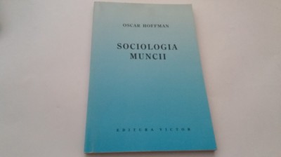 SOCIOLOGIA MUNCII de HOFFMAN OSCAR , 1996 -RF19/2 foto