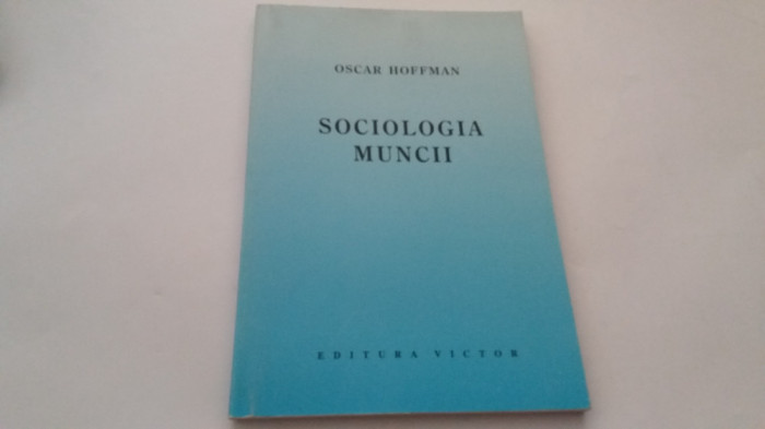 SOCIOLOGIA MUNCII de HOFFMAN OSCAR , 1996 -RF19/2