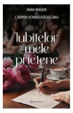 Iubitelor mele prietene - Paperback brosat - Irina Binder, Carmen Voinea-Răducanu - Bookzone