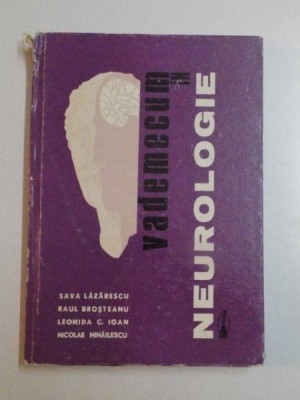 VADEMECUM IN NEUROLOGIE de SAVA LAZARESCU , RAUL BROSTEANU , LEONIDA C. IOAN , NICOLAE MIHAILESCU , 1974 foto