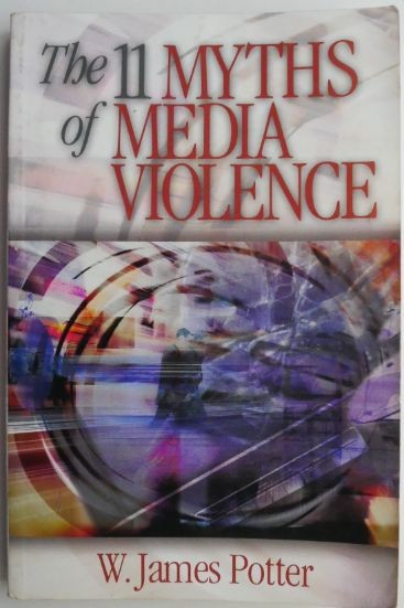 The 11 Myths of Media Violence &ndash; W. James Potter