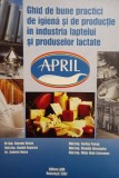 George Grecu - Ghid de bune practici de igiena si de productie in industria laptelui si produselor lactate (Editia: 2007)