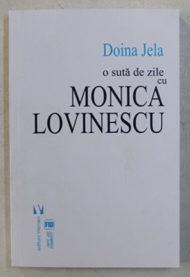 O SUTA DE ZILE CU MONICA LOVINESCU , EDITIA A II - a de DOINA JELA , 2019 foto