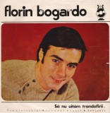 Florin Bogardo - Să Nu Uităm Trandafirii, Vinyl 7"