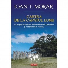 Cartea de la capatul lumii. Ed. II - Ioan T. Morar foto