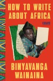 How to Write about Africa: Essays