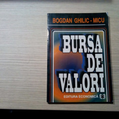 BURSA DE VALORI - Bogdan Ghilic-Micu - Editura Economica, 1997, 263 p.