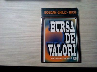 BURSA DE VALORI - Bogdan Ghilic-Micu - Editura Economica, 1997, 263 p. foto